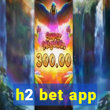 h2 bet app